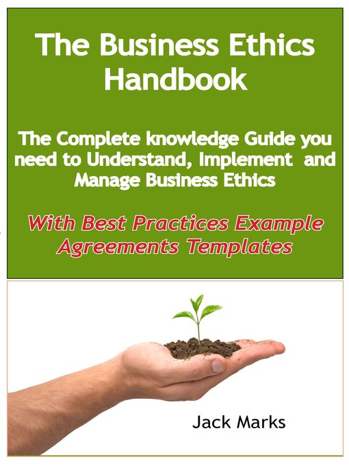 Cover image for The Business Ethics Handbook: The Complete Knowledge Guide you need to Understand, Implement and Manage Business Ethics - With Best Practices Example Agreement Templates